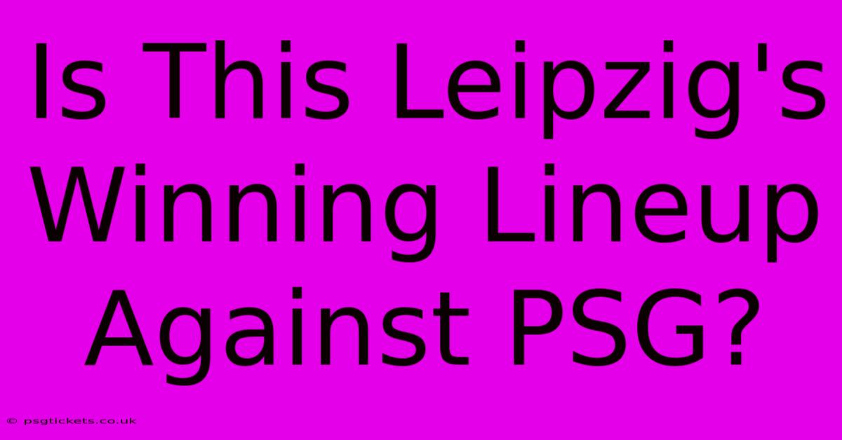 Is This Leipzig's Winning Lineup Against PSG?