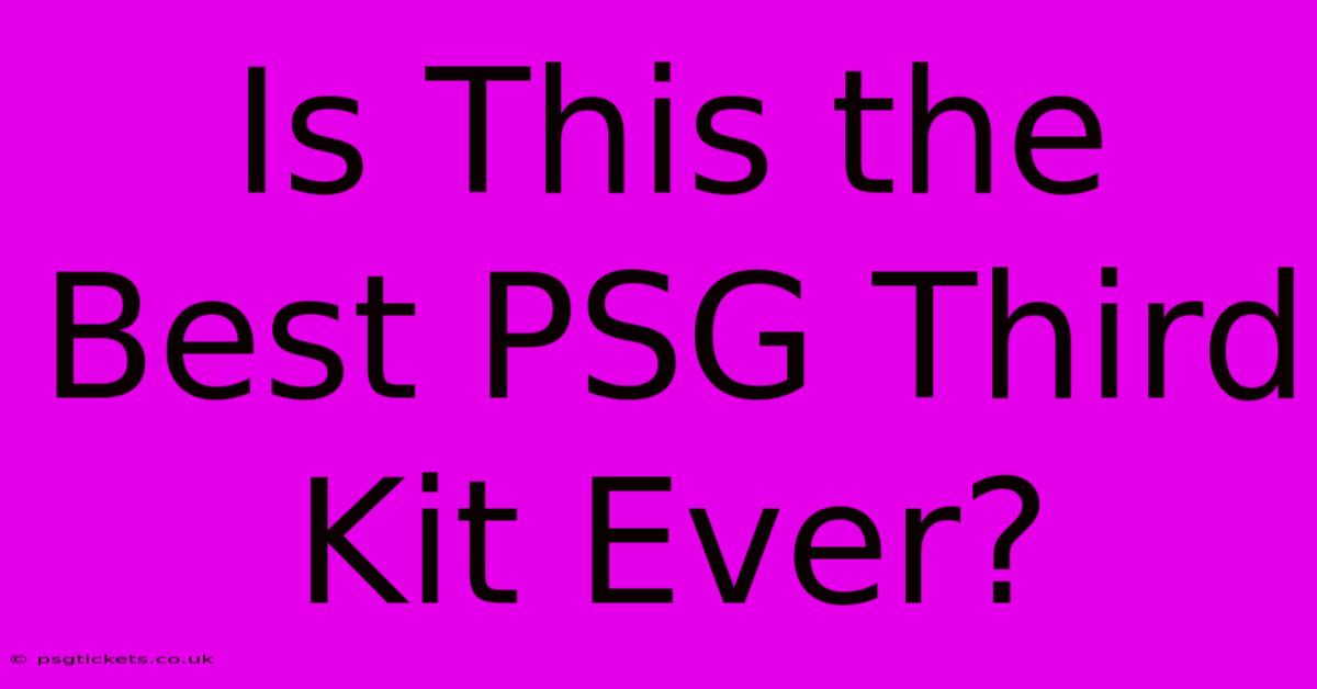 Is This The Best PSG Third Kit Ever?