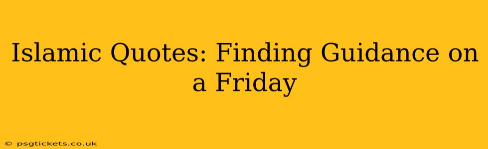 Islamic Quotes: Finding Guidance on a Friday