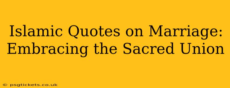 Islamic Quotes on Marriage: Embracing the Sacred Union
