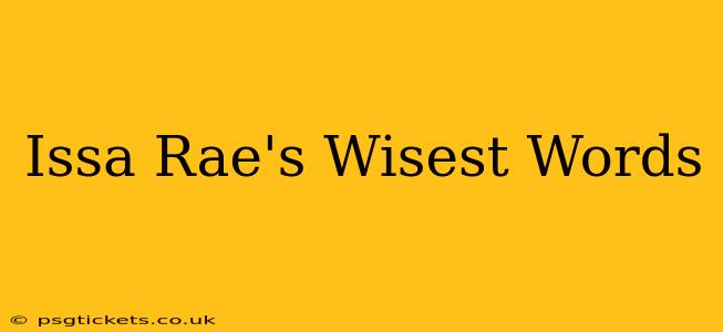 Issa Rae's Wisest Words