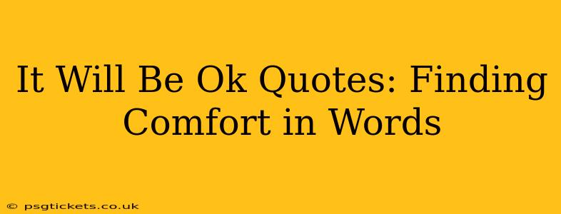 It Will Be Ok Quotes: Finding Comfort in Words
