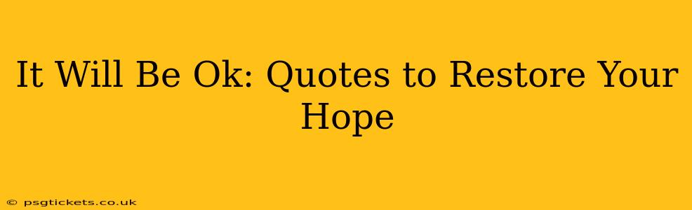 It Will Be Ok: Quotes to Restore Your Hope