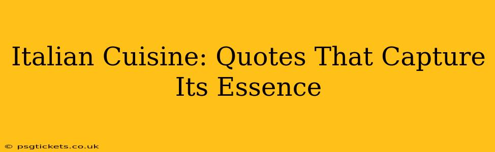 Italian Cuisine: Quotes That Capture Its Essence