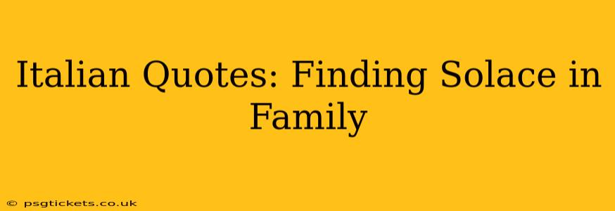 Italian Quotes: Finding Solace in Family