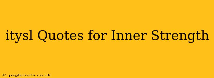 itysl Quotes for Inner Strength