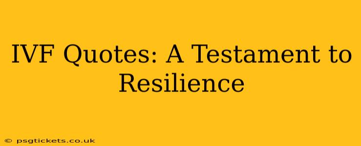 IVF Quotes: A Testament to Resilience