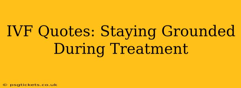 IVF Quotes: Staying Grounded During Treatment