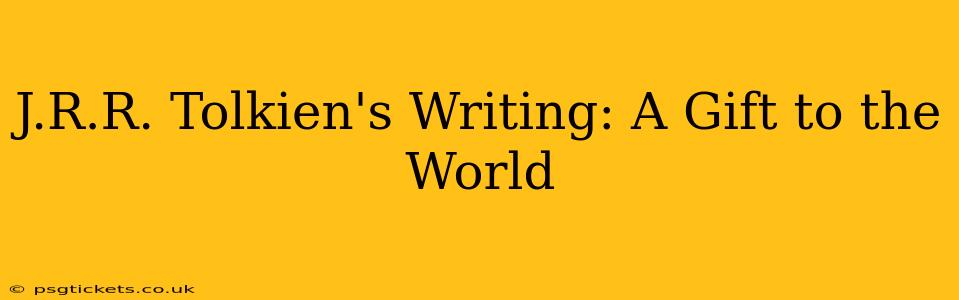 J.R.R. Tolkien's Writing: A Gift to the World