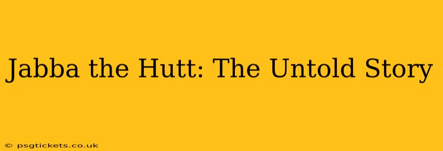 Jabba the Hutt: The Untold Story