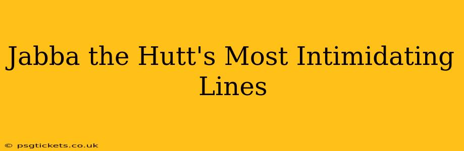 Jabba the Hutt's Most Intimidating Lines