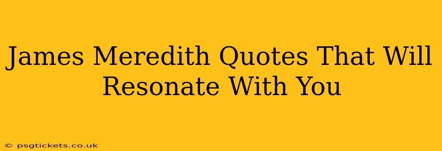 James Meredith Quotes That Will Resonate With You