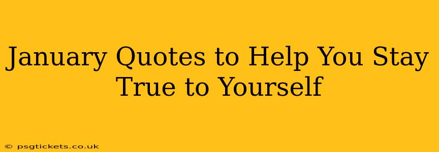 January Quotes to Help You Stay True to Yourself