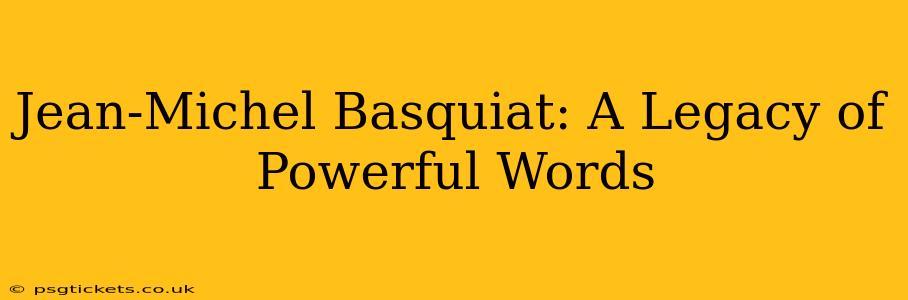 Jean-Michel Basquiat: A Legacy of Powerful Words