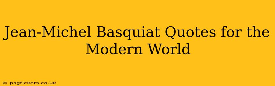 Jean-Michel Basquiat Quotes for the Modern World