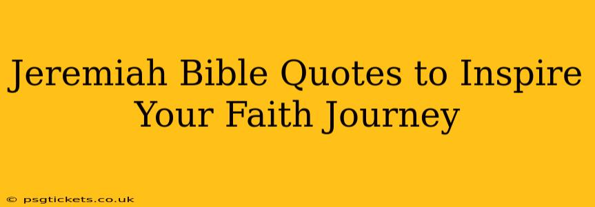 Jeremiah Bible Quotes to Inspire Your Faith Journey