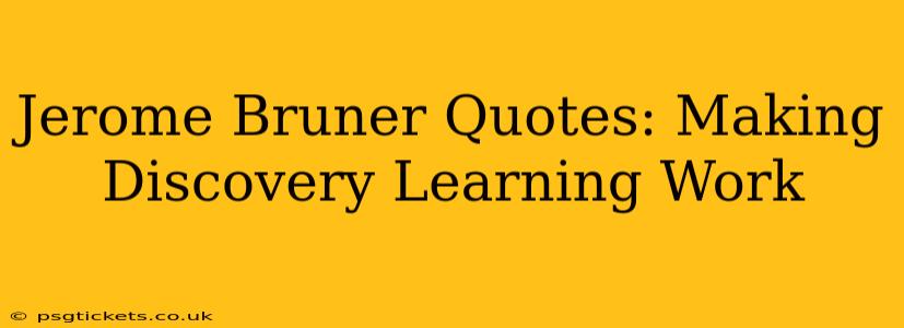 Jerome Bruner Quotes: Making Discovery Learning Work