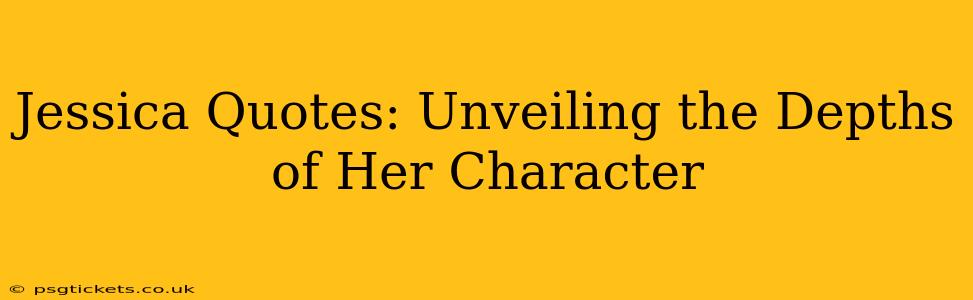 Jessica Quotes: Unveiling the Depths of Her Character