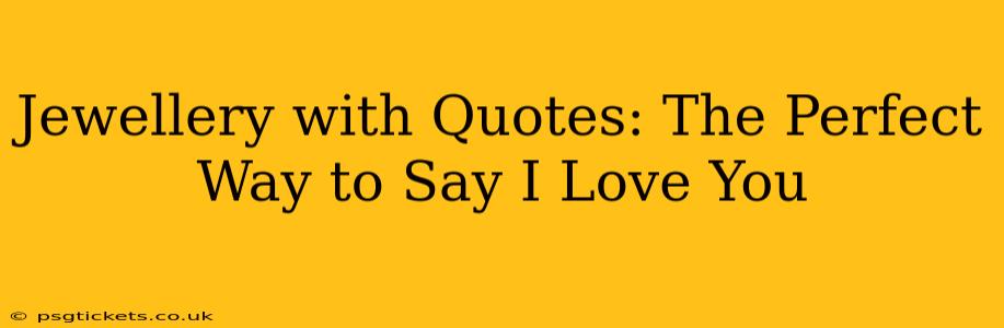 Jewellery with Quotes: The Perfect Way to Say I Love You