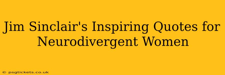 Jim Sinclair's Inspiring Quotes for Neurodivergent Women
