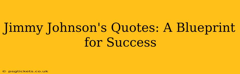 Jimmy Johnson's Quotes: A Blueprint for Success