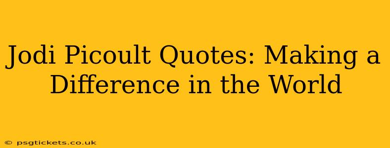 Jodi Picoult Quotes: Making a Difference in the World