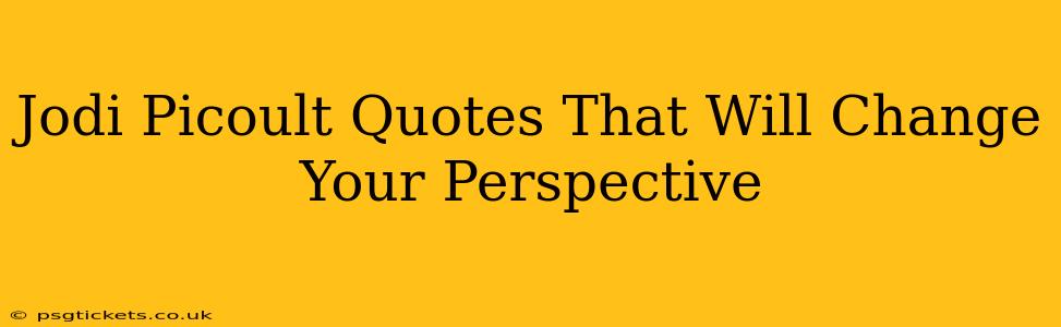 Jodi Picoult Quotes That Will Change Your Perspective
