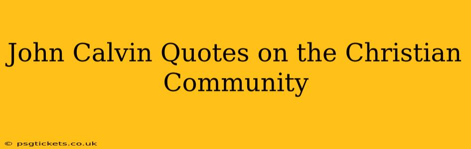 John Calvin Quotes on the Christian Community