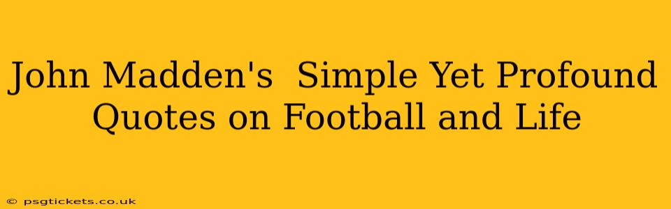 John Madden's  Simple Yet Profound Quotes on Football and Life