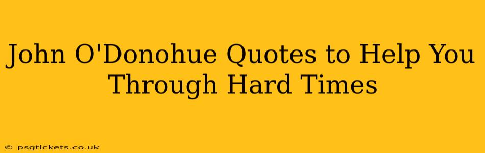 John O'Donohue Quotes to Help You Through Hard Times