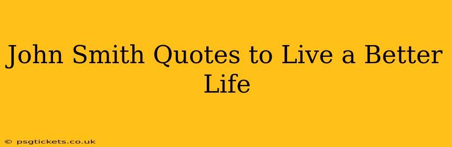 John Smith Quotes to Live a Better Life