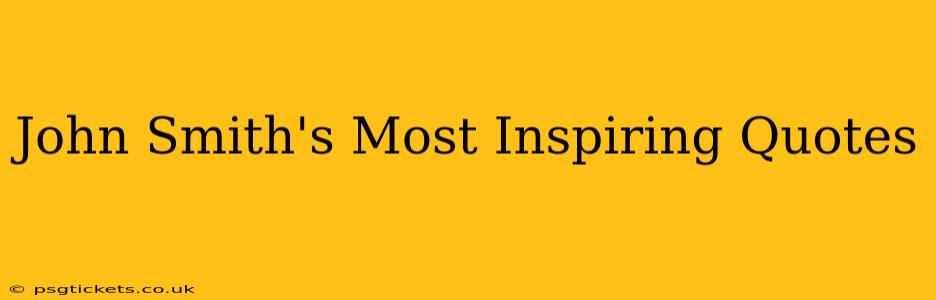 John Smith's Most Inspiring Quotes