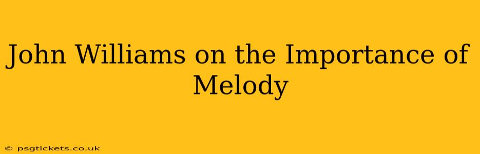 John Williams on the Importance of Melody