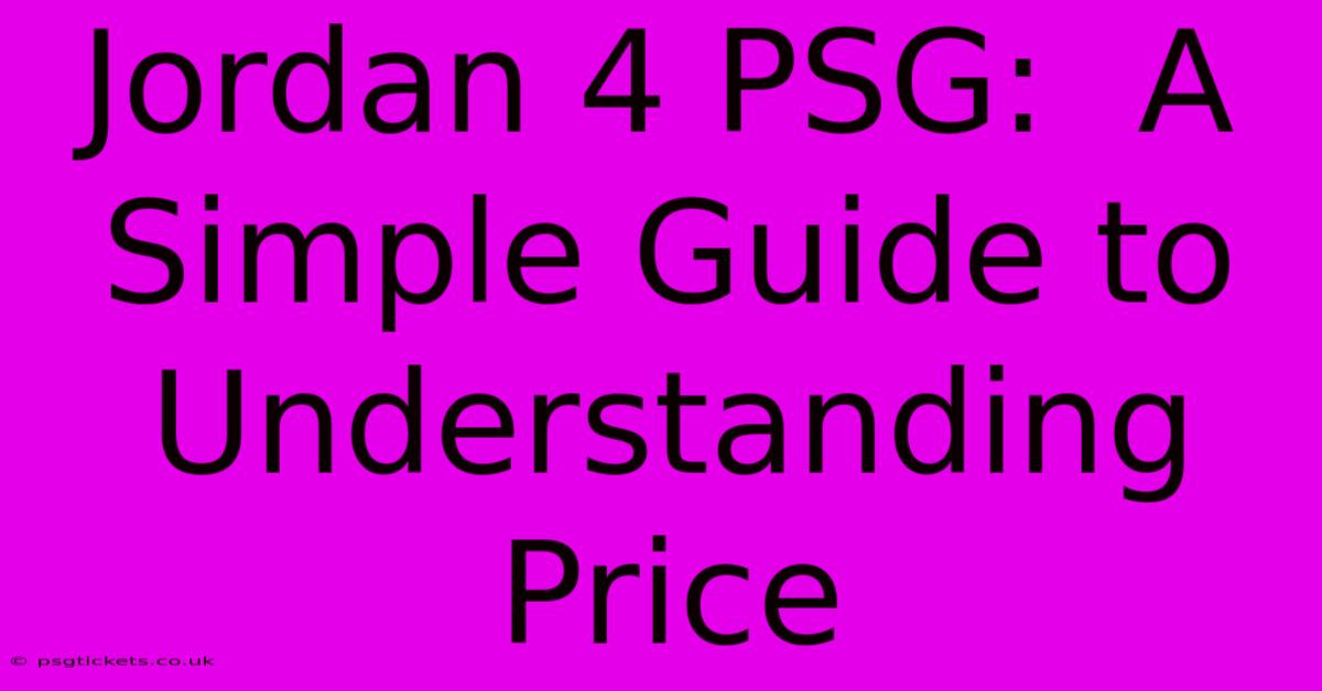 Jordan 4 PSG:  A Simple Guide To Understanding Price