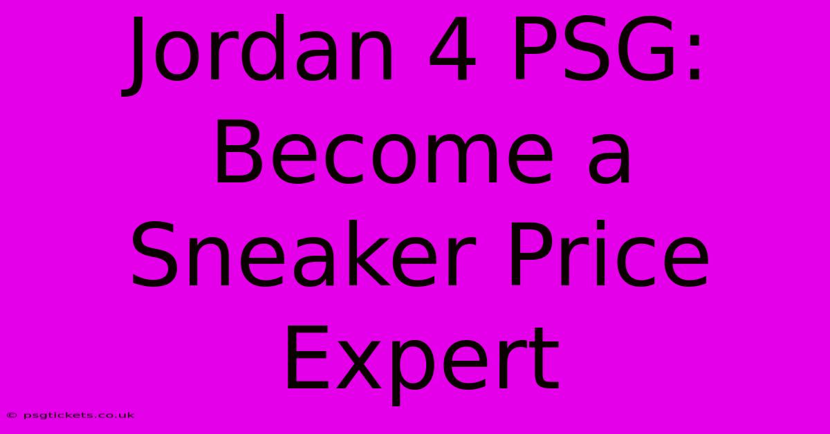 Jordan 4 PSG:  Become A Sneaker Price Expert