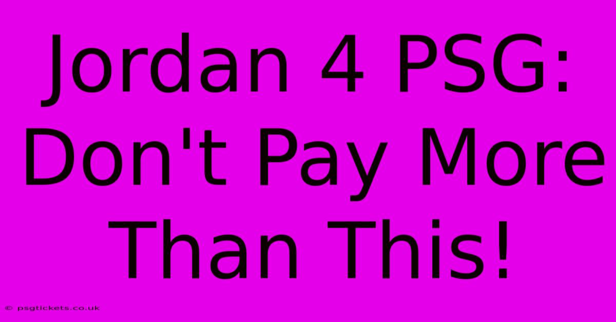 Jordan 4 PSG:  Don't Pay More Than This!