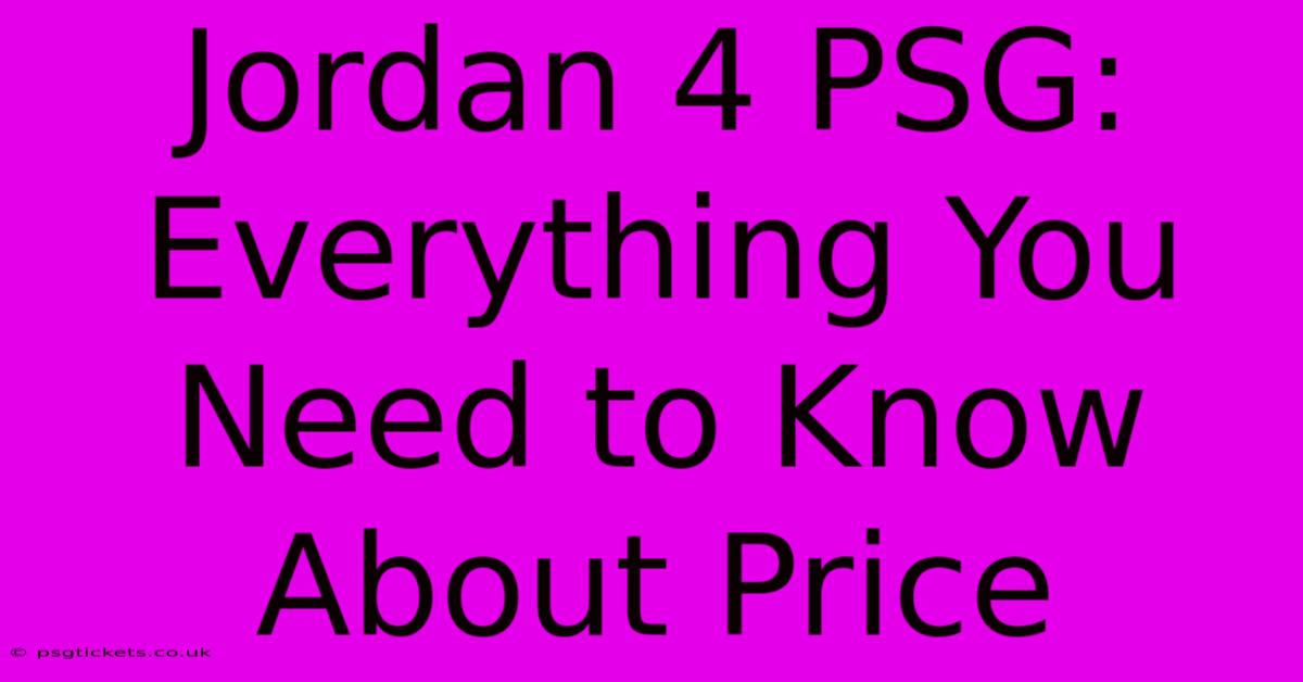 Jordan 4 PSG:  Everything You Need To Know About Price