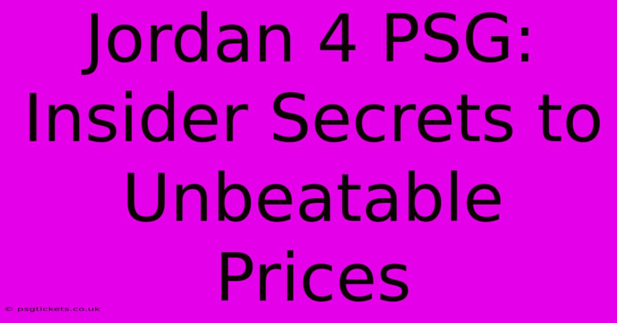 Jordan 4 PSG:  Insider Secrets To Unbeatable Prices