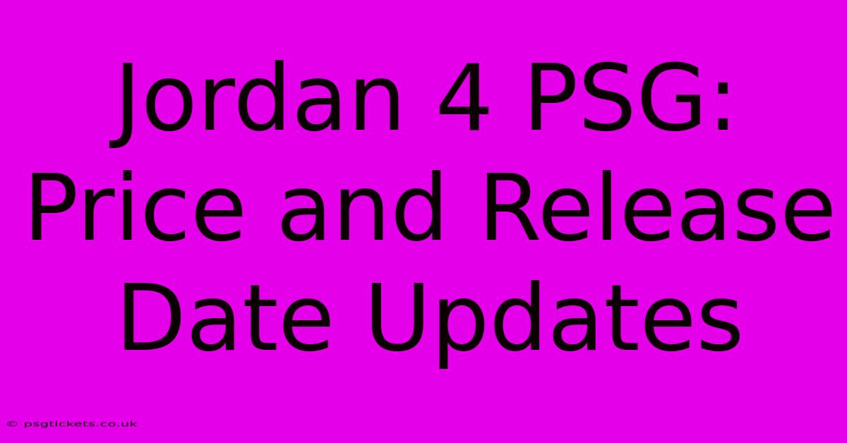 Jordan 4 PSG:  Price And Release Date Updates