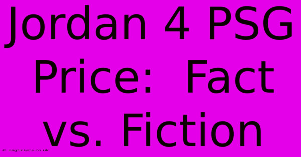 Jordan 4 PSG Price:  Fact Vs. Fiction