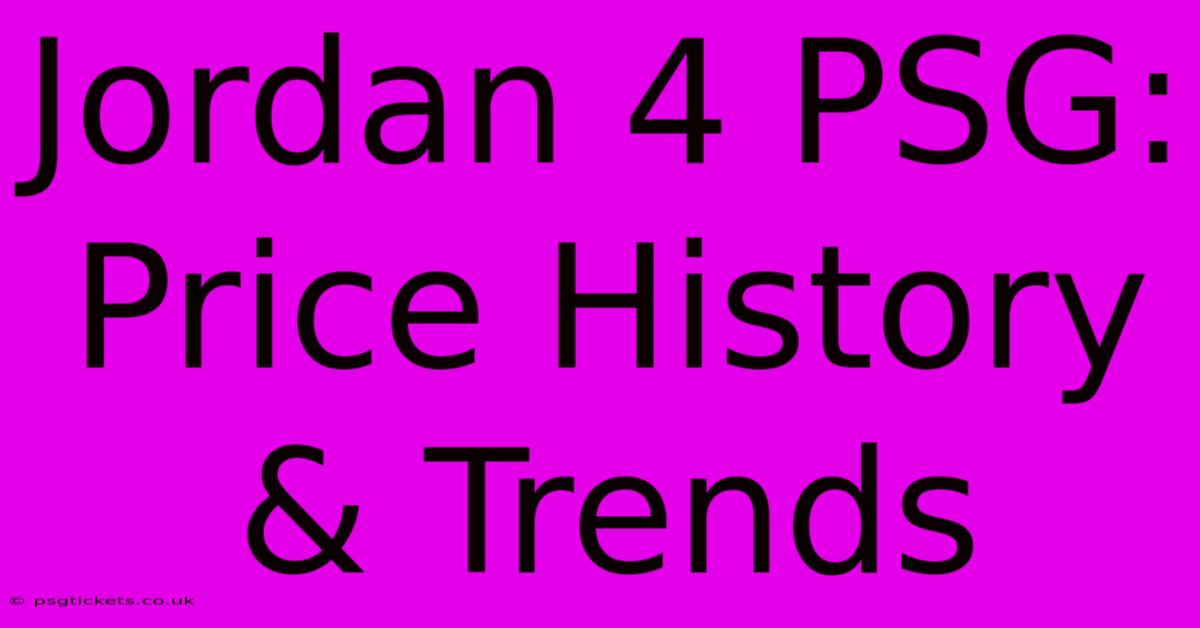 Jordan 4 PSG:  Price History & Trends