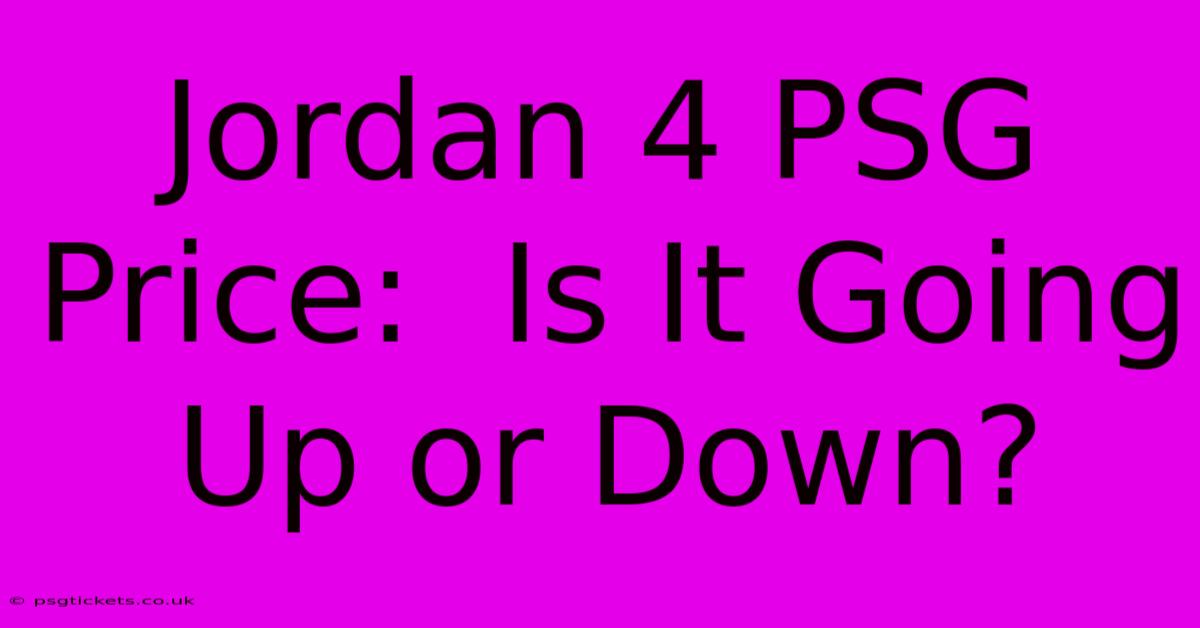 Jordan 4 PSG Price:  Is It Going Up Or Down?