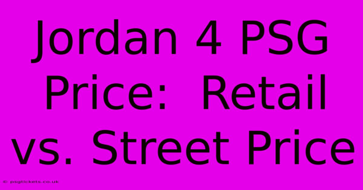 Jordan 4 PSG Price:  Retail Vs. Street Price