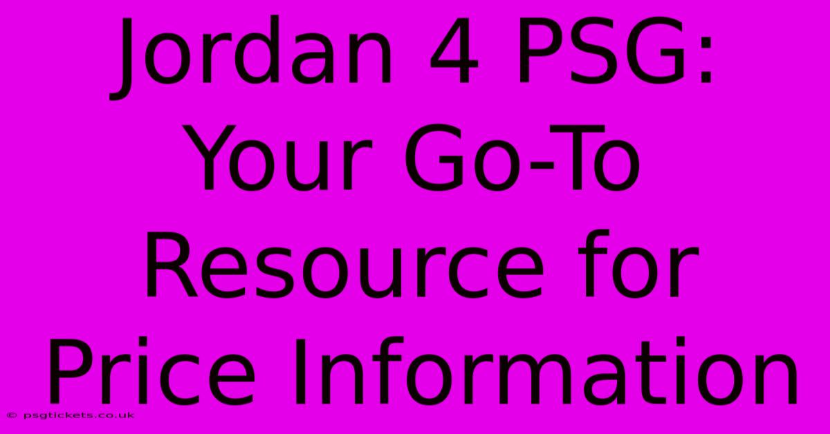 Jordan 4 PSG:  Your Go-To Resource For Price Information