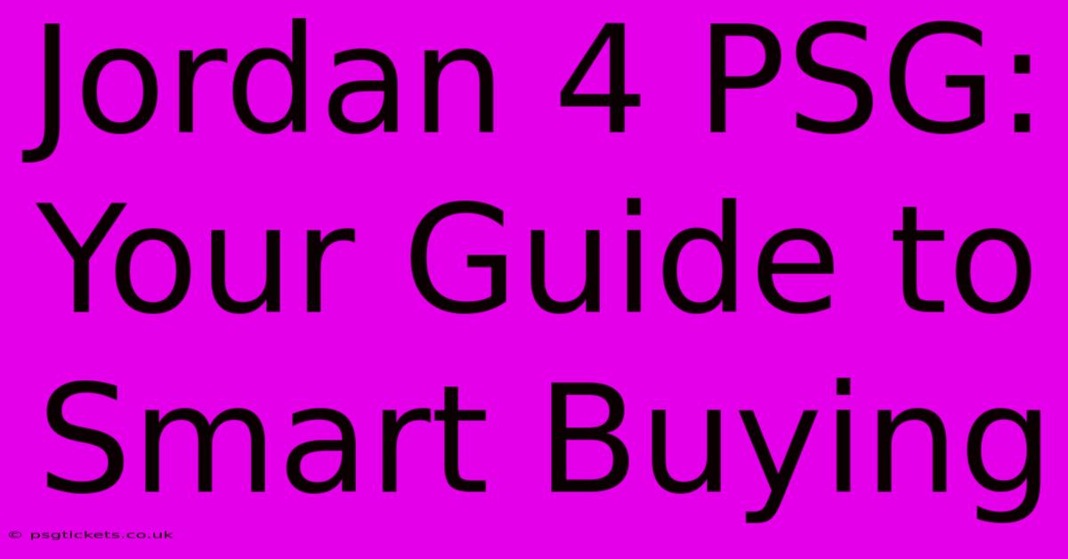 Jordan 4 PSG:  Your Guide To Smart Buying