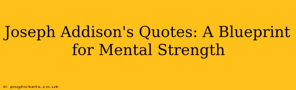 Joseph Addison's Quotes: A Blueprint for Mental Strength
