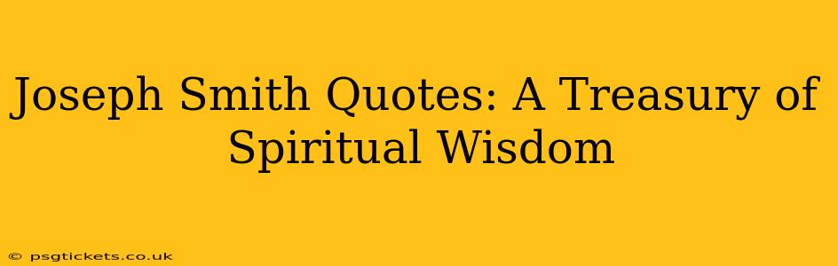Joseph Smith Quotes: A Treasury of Spiritual Wisdom