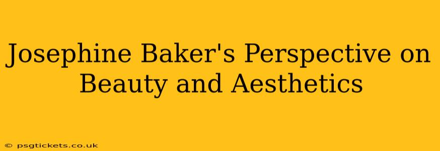 Josephine Baker's Perspective on Beauty and Aesthetics