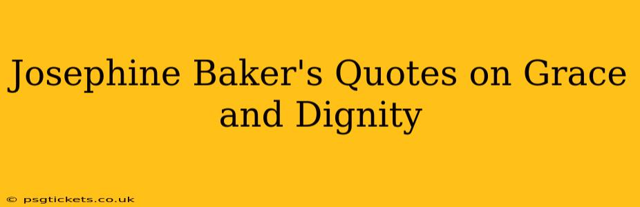 Josephine Baker's Quotes on Grace and Dignity