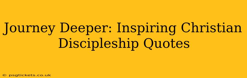 Journey Deeper: Inspiring Christian Discipleship Quotes